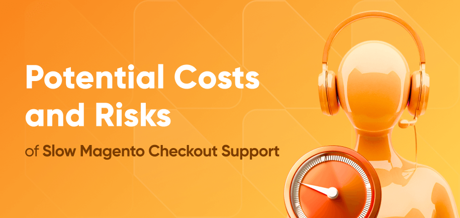 How Much Can Slow Magento Checkout Support Cost You?