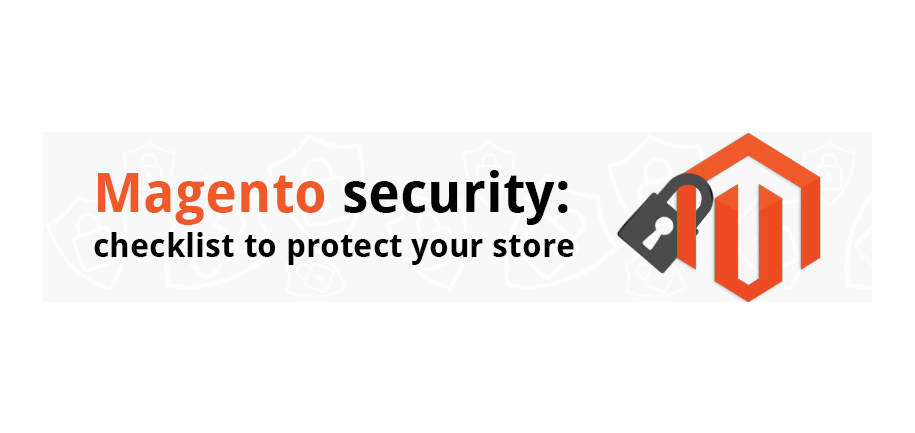 Magento security: checklist to protect your store