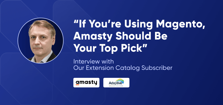 “If You’re Using Magento, Amasty Should Be Your Top Pick” – Interview with Our Catalog Subscriber